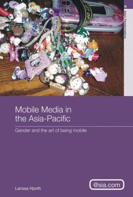 Cover for Mobile Media In The Asiapacific Gender And The Art Of Being Mobile
