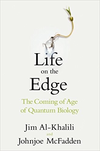 Cover for Life on the Edge: The Coming of Age of Quantum Biology