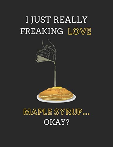 Cover for I Just Really Freaking Love Maple Syrup... Okay?