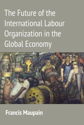 Cover for The Future Of The International Labour Organization In The Global Economy