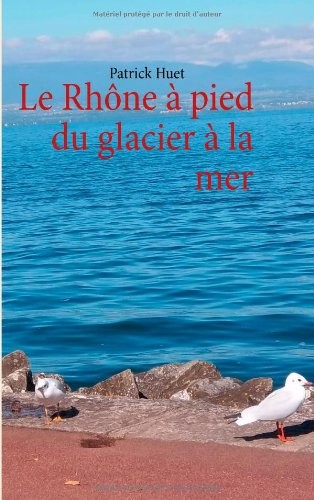 Cover for Le Rhone a Pied Du Glacier a la Mer (French Edition)