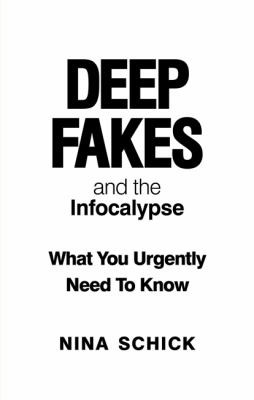 Cover for Deep Fakes and the Infocalypse