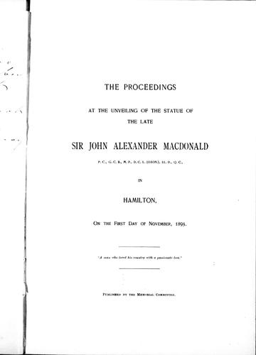 Cover for The proceedings at the unveiling of the statue of the late Sir John Alexander Macdonald, P.C., G.C.B., M.P., D.C.L., (Oxon.), LL.D., Q.C., in Hamilton, on the first day of November, 1893