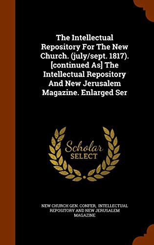Cover for The Intellectual Repository For The New Church. . [continued As] The Intellectual Repository And New Jerusalem Magazine. Enlarged Ser