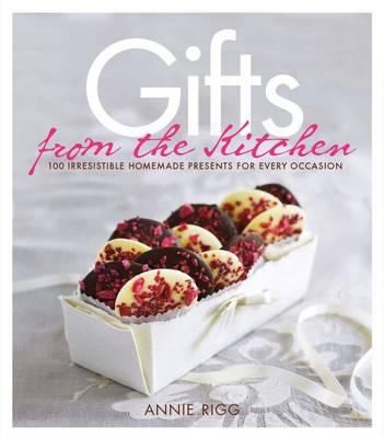 Cover for Gifts From The Kitchen 100 Irresistable Homemade Presents For Every Occasion