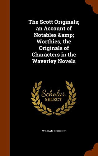 Cover for The Scott Originals; an Account of Notables & Worthies, the Originals of Characters in the Waverley Novels