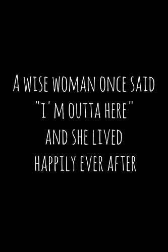 Cover for A wise woman once said "i'm outta here" and she lived happily ever after