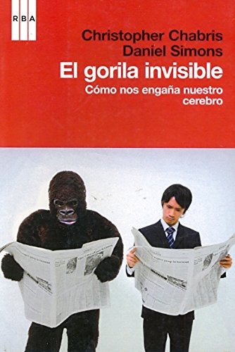 Cover for El gorila invisible : cómo nos engaña nuestro cerebro. - 1. ed.