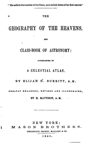 Cover for The Geography of the Heavens: And Class-book of Astronomy : Accompanied by a Celestial Atlas