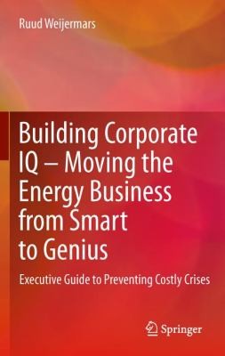 Cover for Building Corporate IQ Moving the Energy Business from Smart to Genius