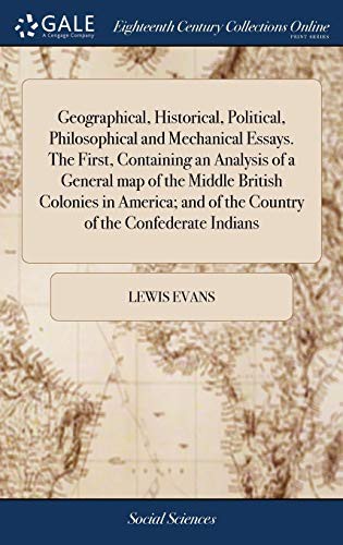 Cover for Geographical, Historical, Political, Philosophical and Mechanical Essays. the First, Containing an Analysis of a General Map of the Middle British ... And of the Country of the Confederate Indians
