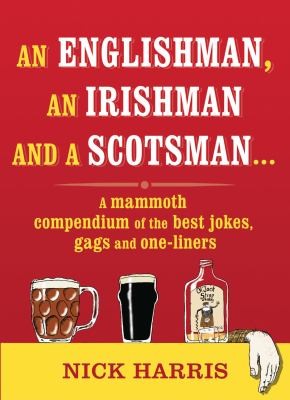 Cover for An Englishman An Irishman And A Scotsman A Mammoth Compendium Of The Best Jokes Gags And Oneliners