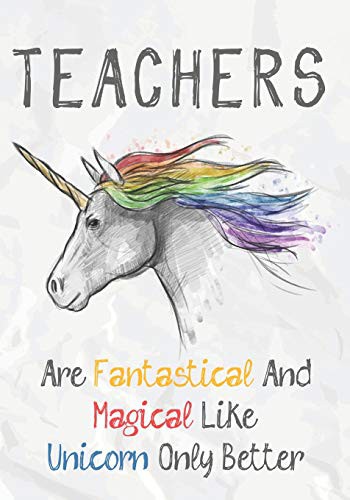 Cover for Teachers Are Fantastical & Magical Like A Unicorn Only Better