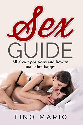 Cover for Sex Guide All About Positions and How to Make Her Happy