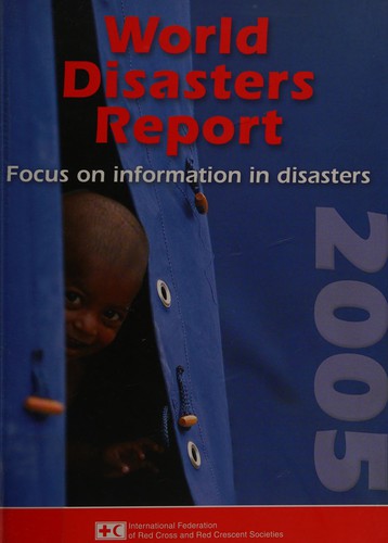 Cover for WORLD DISASTERS REPORT; 2005: FOCUS ON INFORMATION IN DISASTERS.