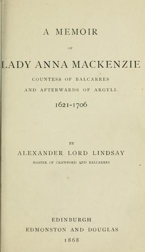Cover for A memoir of Lady Anna Mackenzie, Countess of Balcarres and afterwards of Argyll, 1621-1706