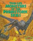 Cover for True-life monsters of the prehistoric skies