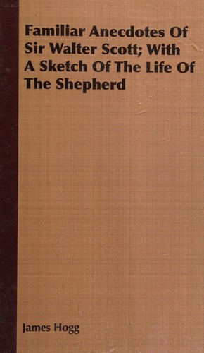 Cover for Familiar Anecdotes of Sir Walter Scott; with a Sketch of the Life of the Shepherd