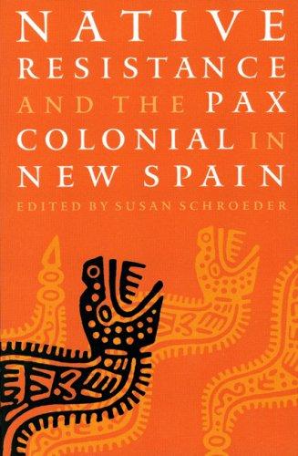 Cover for Native resistance and the Pax Colonial in New Spain