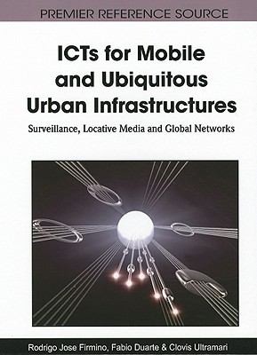Cover for Icts For Mobile And Ubiquitous Urban Infrastructures Surveillance Locative Media And Global Networks