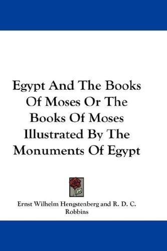 Cover for Egypt And The Books Of Moses Or The Books Of Moses Illustrated By The Monuments Of Egypt