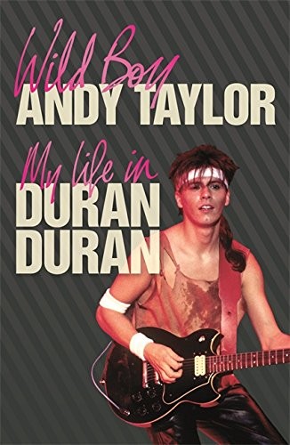 Cover for Wild Boy: My Life with Duran Duran: My Life with " Duran Duran "