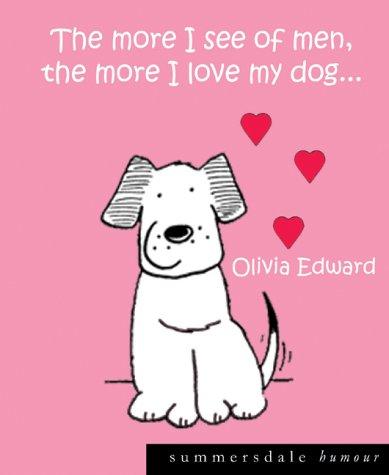 Cover for The More I See of Men the More I Love My Dog.... (Summersdale Humour)