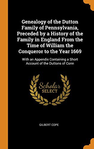 Cover for Genealogy of the Dutton Family of Pennsylvania, Preceded by a History of the Family in England From the Time of William the Conqueror to the Year ... a Short Account of the Duttons of Conn