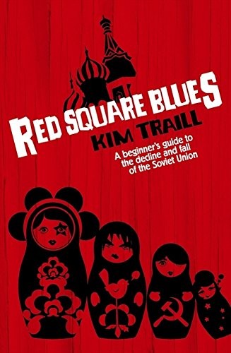 Cover for Red Square Blues: A Beginner's Guide to the Decline & Fall of the SovietUnion