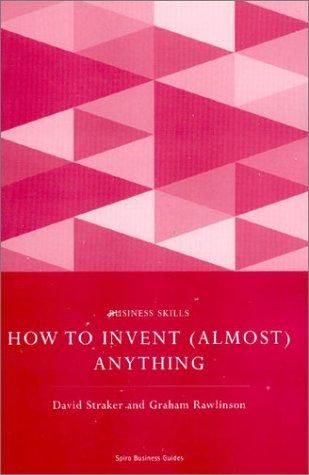 Cover for How to Invent (Almost) Anything (Spiro Business Guides)