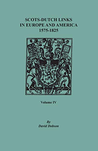 Cover for Scots-Dutch Links in Europe and America, 1575-1825. Volume IV