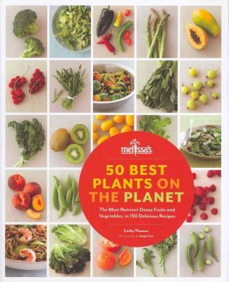 Cover for 50 Best Plants On The Planet The Most Nutrientdense Fruits And Vegetables In 150 Delicious Recipes