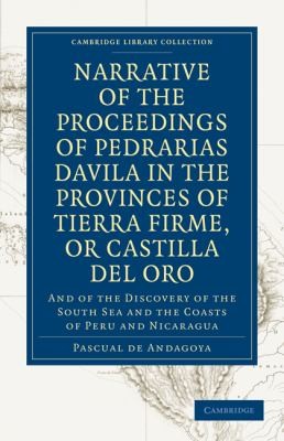 Cover for Narrative Of The Proceedings Of Pedrarias Davila In The Provinces Of Tierra Firme Or Catilla Del Or And Of The Discovery Of The South Sea And The Coasts Of Peru And Nicaragua