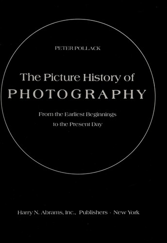 Cover for The picture history of photography from the earliest beginnings to the present day