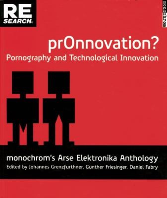 Cover for Pronnovation Pornography And Technological Innovation Monochroms Arse Elektronika Anthology
