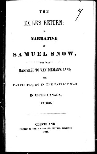 Cover for The exile's return, or, Narrative of Samuel Snow, who was banished to Van Dieman's Land for participating in the Patriot War in Upper Canada in 1838