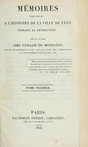 Cover for Mémoires pour servir à l'histoire de la ville de Lyon pendant la révolution.