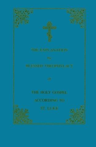 Cover for The explanation by blessed Theophylact of the Holy Gospel according to St. Luke