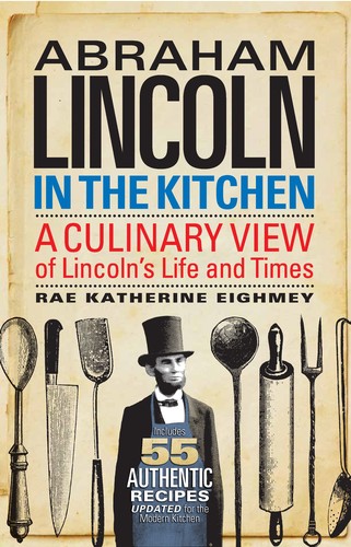 Cover for Abraham Lincoln in the Kitchen: A Culinary View of Lincoln's Life and Times