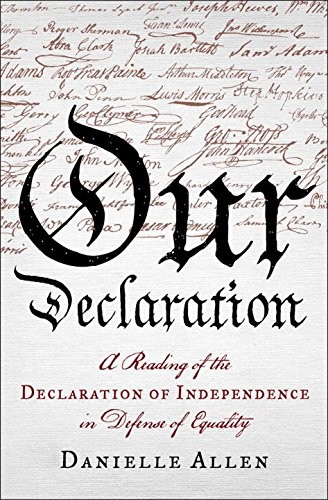 Cover for Our Declaration: A Reading of the Declaration of Independence in Defense of Equality