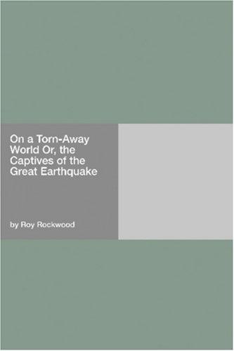 Cover for On a Torn-Away World Or, the Captives of the Great Earthquake