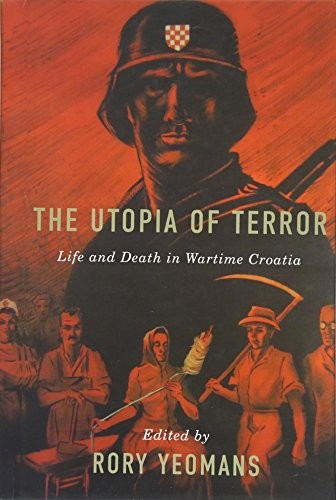Cover for The Utopia of Terror: Life and Death in Wartime Croatia (Rochester Studies in East and Central Europe)