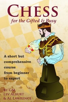 Cover for Chess For The Gifted And Busy A Short But Comprehensive Course From Beginner To Expert