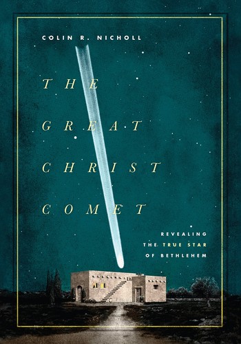 Cover for The Great Christ Comet: Revealing the True Star of Bethlehem