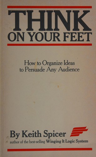 Cover for Think on Your Feet - Techniques to Analyze, Organize and Present Ideas Persuasively