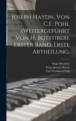 Cover for Joseph Haydn, Von C. F. Pohl (Weitergeführt Von H. Botstiber). Erster Band. Erste Abtheilung