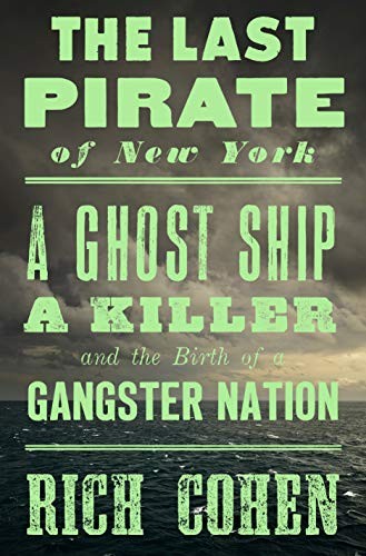 Cover for The Last Pirate of New York: A Ghost Ship, a Killer, and the Birth of a Gangster Nation