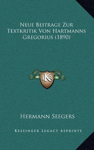 Cover for Neue Beitrage Zur Textkritik Von Hartmanns Gregorius (1890) (German Edition)