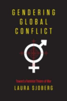 Cover for Gendering Global Conflict Toward A Feminist Theory Of War