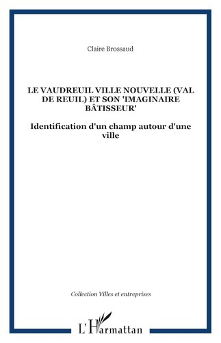 Cover for Le Vaudreuil ville nouvelle (Val de Reuil) et son "imaginaire bâtisseur"